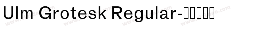 Ulm Grotesk Regular字体转换